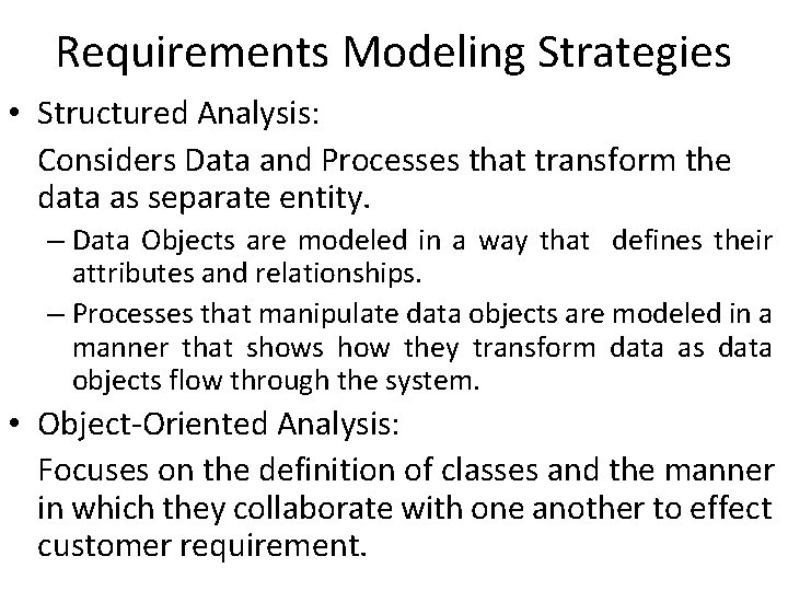Requirements Modeling Strategies • Structured Analysis: Considers Data and Processes that transform the data