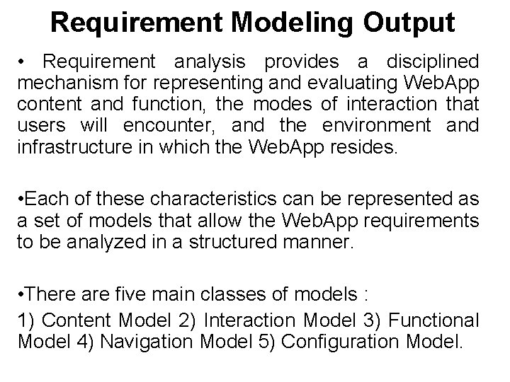 Requirement Modeling Output • Requirement analysis provides a disciplined mechanism for representing and evaluating