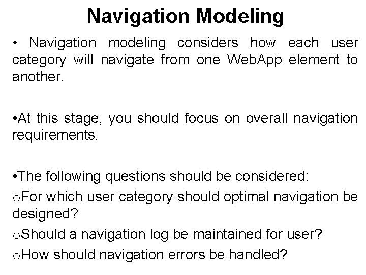 Navigation Modeling • Navigation modeling considers how each user category will navigate from one