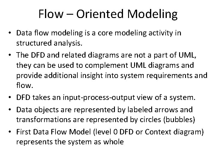 Flow – Oriented Modeling • Data flow modeling is a core modeling activity in