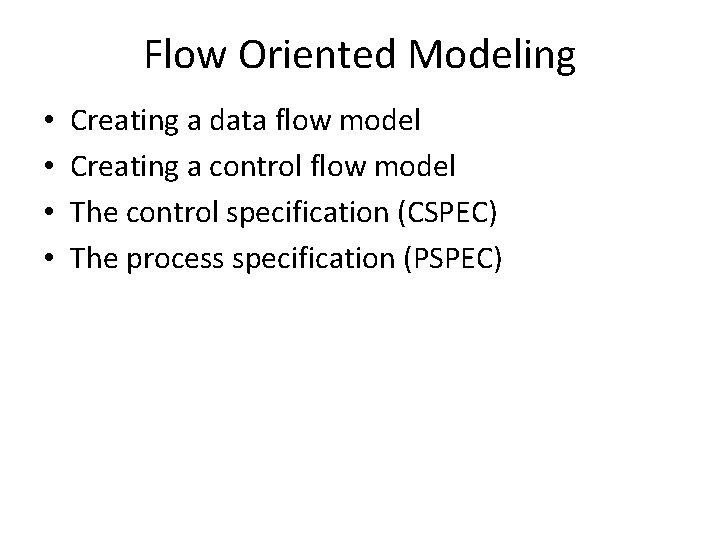 Flow Oriented Modeling • • Creating a data flow model Creating a control flow