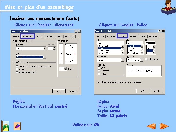 Mise en plan d’un assemblage Insérer une nomenclature (suite) Cliquez sur l’onglet: Police Cliquez