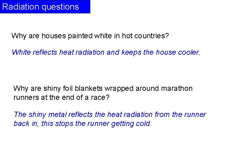 Radiation questions Why are houses painted white in hot countries? White reflects heat radiation