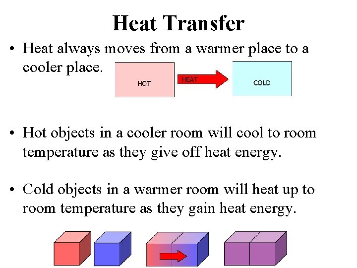 Heat Transfer • Heat always moves from a warmer place to a cooler place.