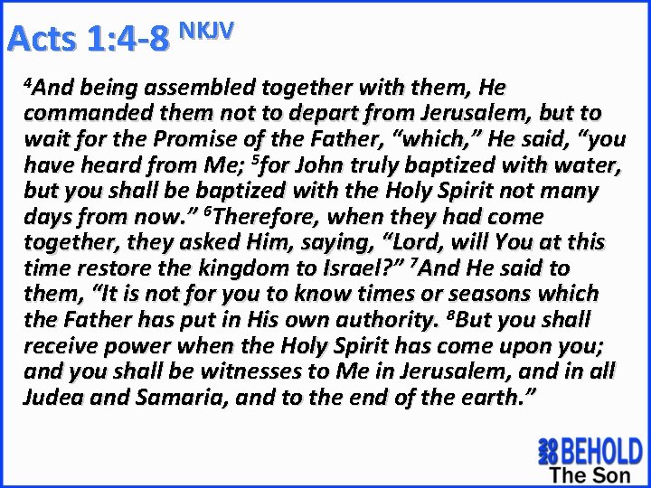 Acts 1: 4 -8 NKJV 4 And being assembled together with them, He commanded