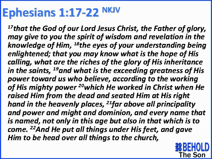 Ephesians 1: 17 -22 NKJV 17 that the God of our Lord Jesus Christ,