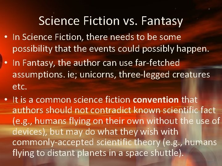 Science Fiction vs. Fantasy • In Science Fiction, there needs to be some possibility