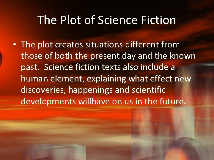 The Plot of Science Fiction • The plot creates situations different from those of