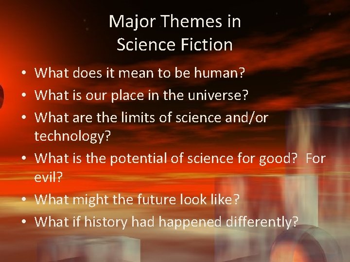 Major Themes in Science Fiction • What does it mean to be human? •