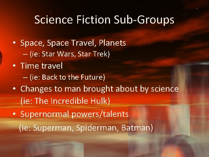 Science Fiction Sub-Groups • Space, Space Travel, Planets – (ie: Star Wars, Star Trek)