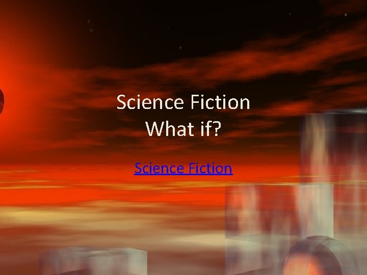 Science Fiction What if? Science Fiction 