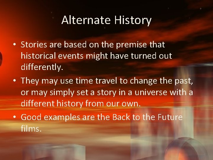 Alternate History • Stories are based on the premise that historical events might have