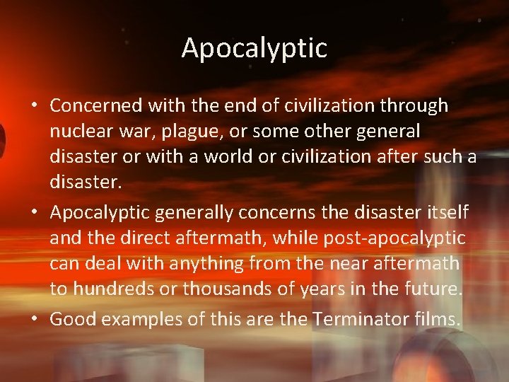 Apocalyptic • Concerned with the end of civilization through nuclear war, plague, or some