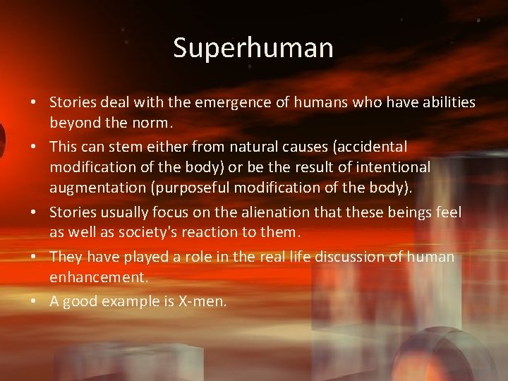 Superhuman • Stories deal with the emergence of humans who have abilities beyond the