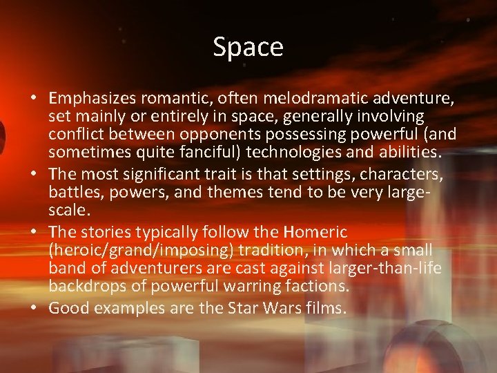 Space • Emphasizes romantic, often melodramatic adventure, set mainly or entirely in space, generally
