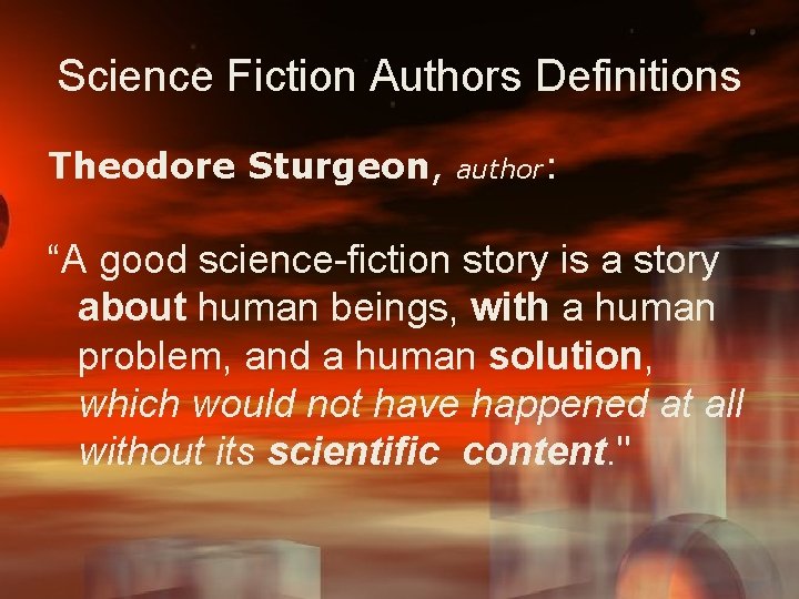 Science Fiction Authors Definitions Theodore Sturgeon, author: “A good science-fiction story is a story