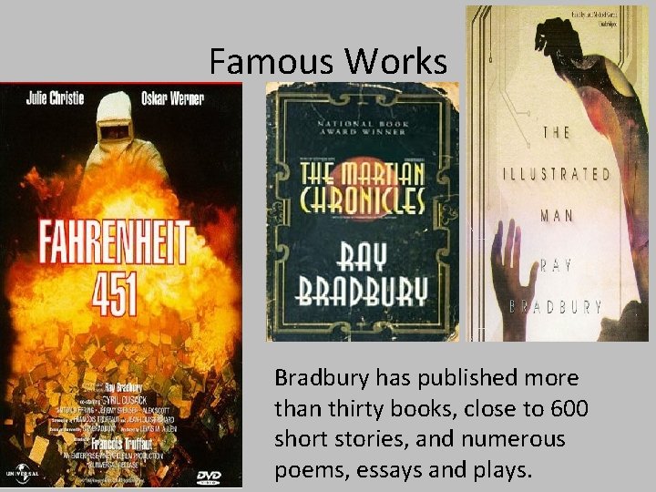 Famous Works Bradbury has published more than thirty books, close to 600 short stories,