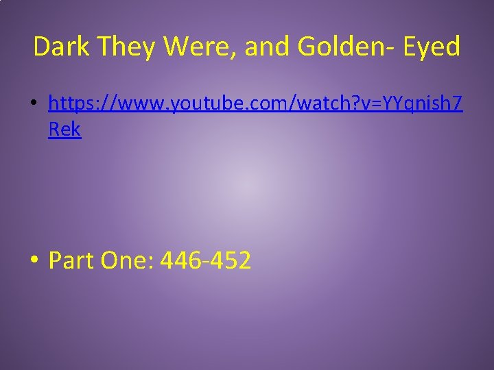Dark They Were, and Golden- Eyed • https: //www. youtube. com/watch? v=YYqnish 7 Rek