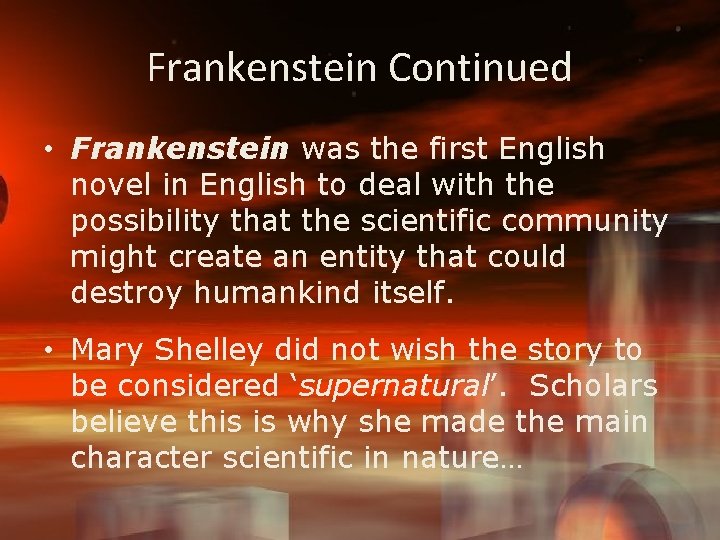 Frankenstein Continued • Frankenstein was the first English novel in English to deal with