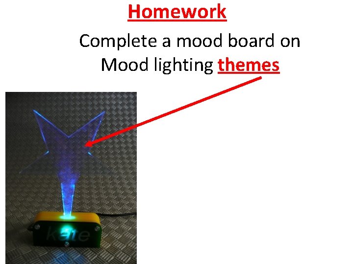 Homework Complete a mood board on Mood lighting themes 