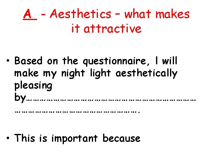 A - Aesthetics – what makes it attractive • Based on the questionnaire, l
