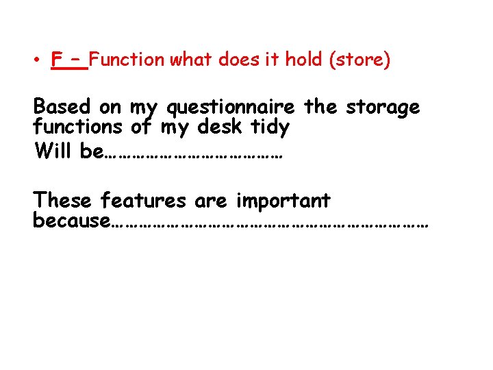  • F – Function what does it hold (store) Based on my questionnaire