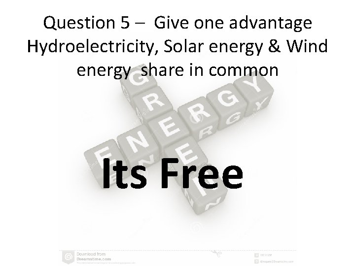 Question 5 – Give one advantage Hydroelectricity, Solar energy & Wind energy share in