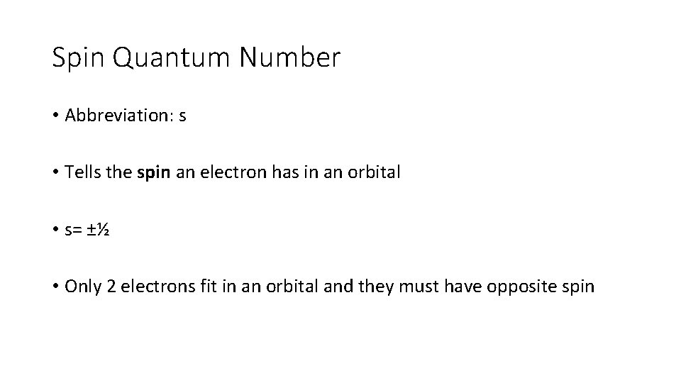 Spin Quantum Number • Abbreviation: s • Tells the spin an electron has in