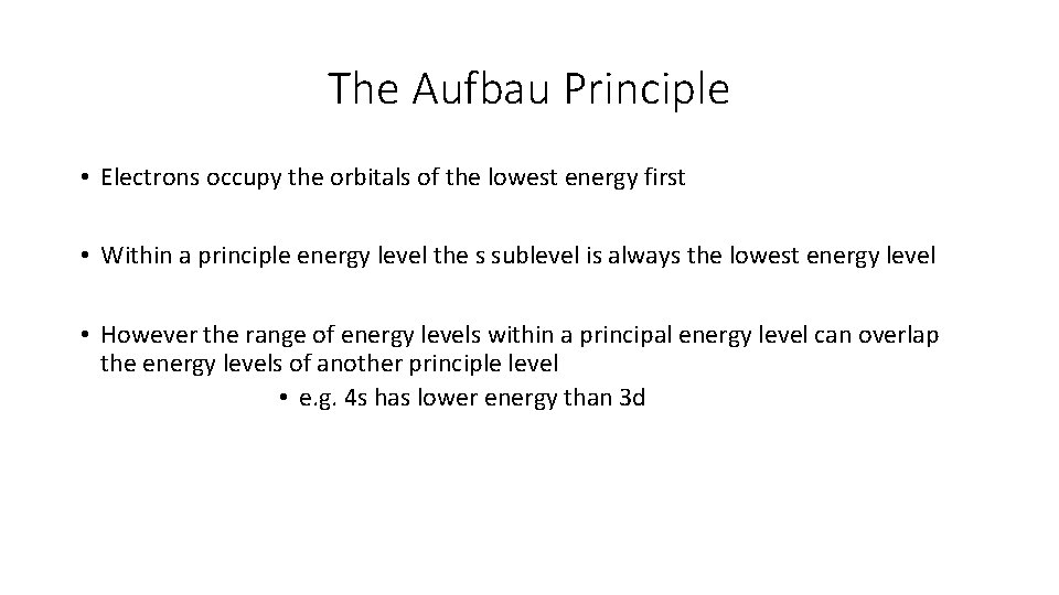 The Aufbau Principle • Electrons occupy the orbitals of the lowest energy first •