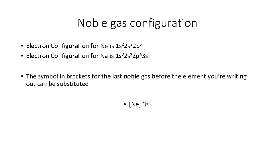Noble gas configuration • Electron Configuration for Ne is 1 s 22 p 6