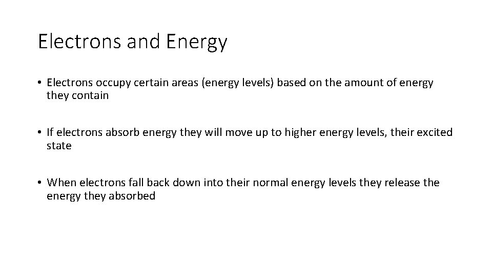 Electrons and Energy • Electrons occupy certain areas (energy levels) based on the amount