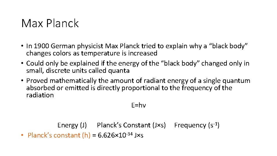 Max Planck • In 1900 German physicist Max Planck tried to explain why a