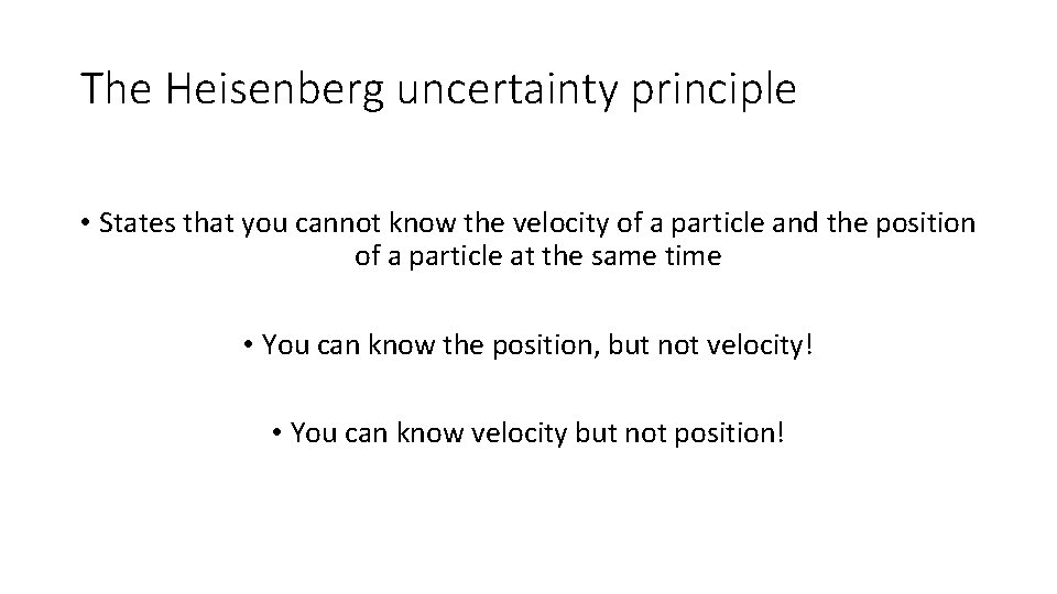 The Heisenberg uncertainty principle • States that you cannot know the velocity of a