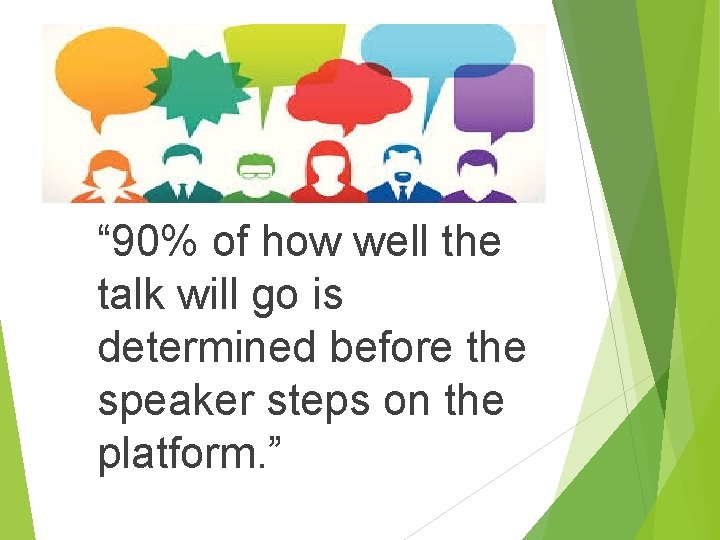“ 90% of how well the talk will go is determined before the speaker “ 90% of how well the talk will go is determined before the speaker