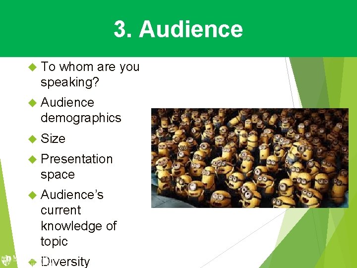 3. Audience To whom are you speaking? Audience demographics Size Presentation space Audience’s current 3. Audience To whom are you speaking? Audience demographics Size Presentation space Audience’s current
