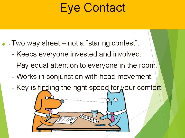 Eye Contact - Two way street – not a “staring contest”. - Keeps everyone Eye Contact - Two way street – not a “staring contest”. - Keeps everyone