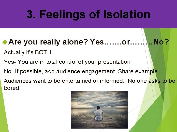 3. Feelings of Isolation Are you really alone? Yes……. or………No? Actually it’s BOTH. Yes- 3. Feelings of Isolation Are you really alone? Yes……. or………No? Actually it’s BOTH. Yes-