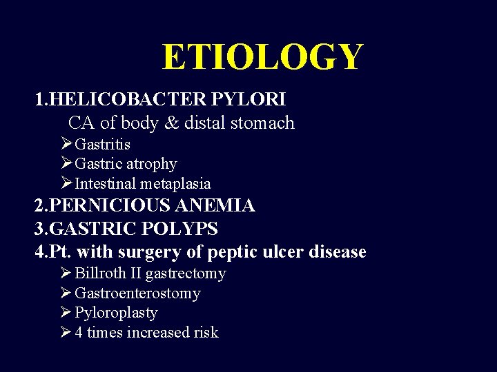 ETIOLOGY 1. HELICOBACTER PYLORI CA of body & distal stomach Ø Gastritis Ø Gastric