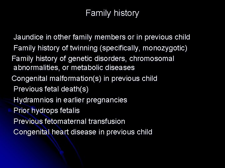 Family history Jaundice in other family members or in previous child Family history of