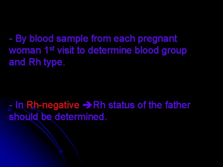 - By blood sample from each pregnant woman 1 st visit to determine blood