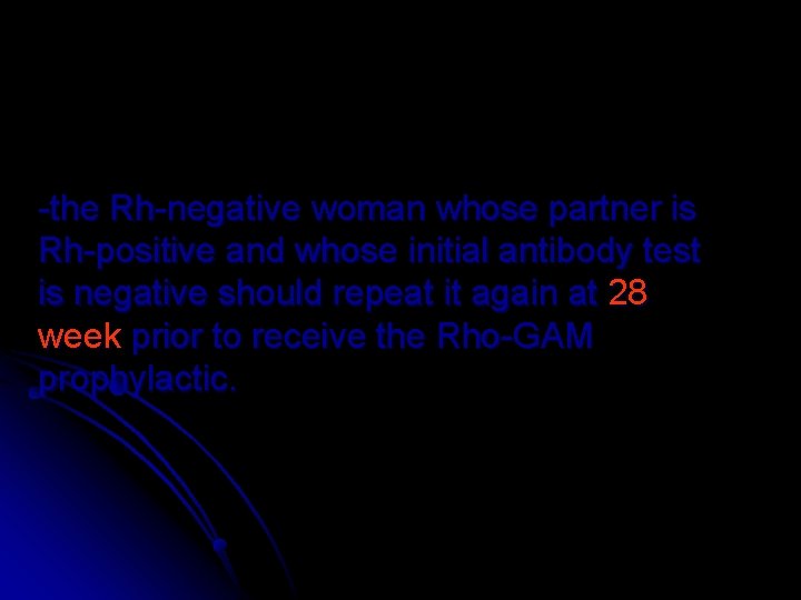 -the Rh-negative woman whose partner is Rh-positive and whose initial antibody test is negative