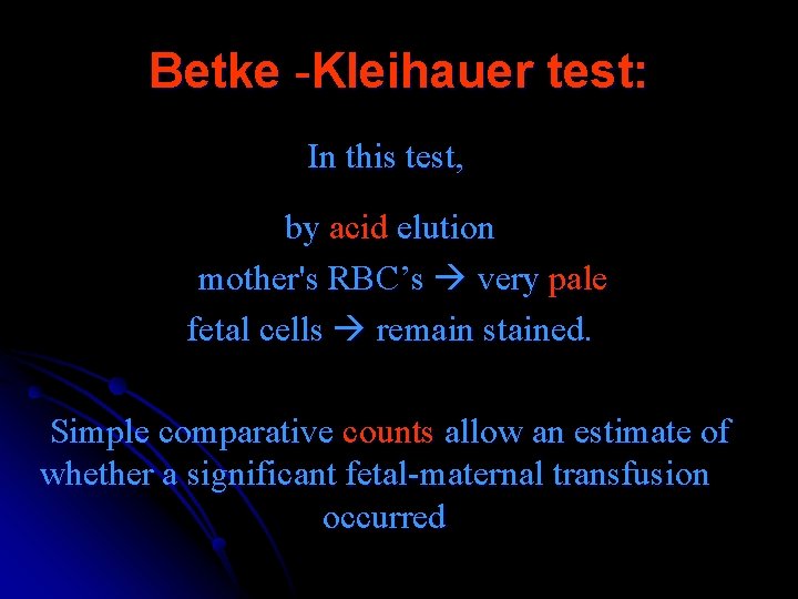 Betke -Kleihauer test: In this test, by acid elution mother's RBC’s very pale fetal