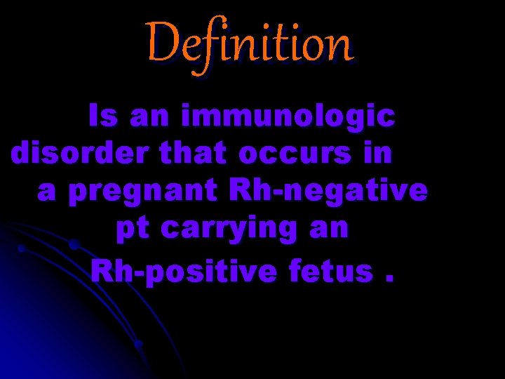 Definition Is an immunologic disorder that occurs in a pregnant Rh-negative pt carrying an