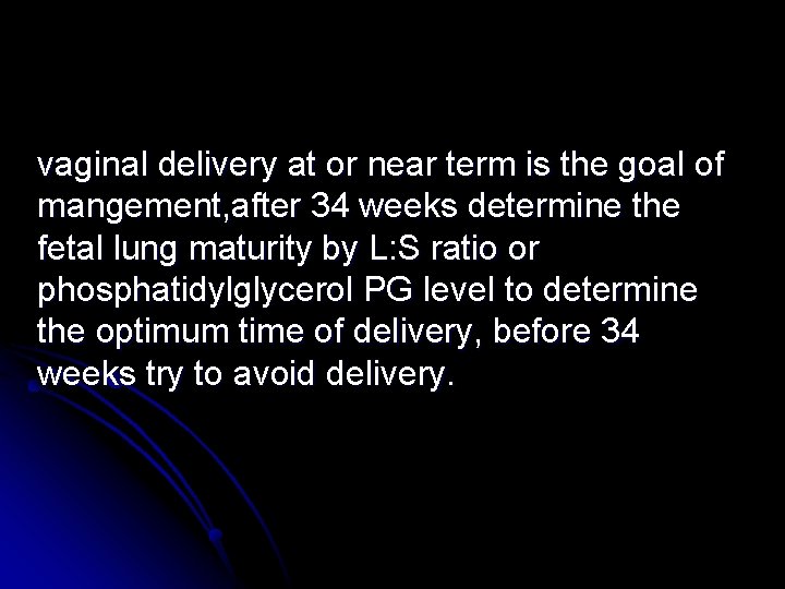 vaginal delivery at or near term is the goal of mangement, after 34 weeks