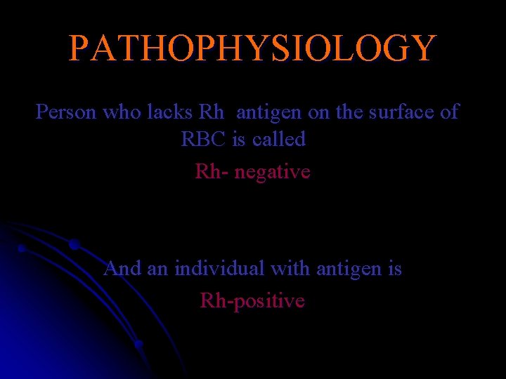 PATHOPHYSIOLOGY Person who lacks Rh antigen on the surface of RBC is called Rh-