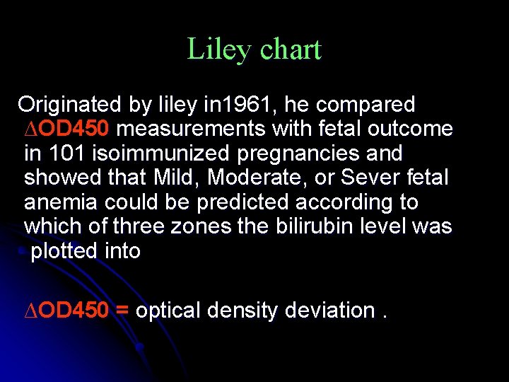 Liley chart Originated by liley in 1961, he compared ∆OD 450 measurements with fetal