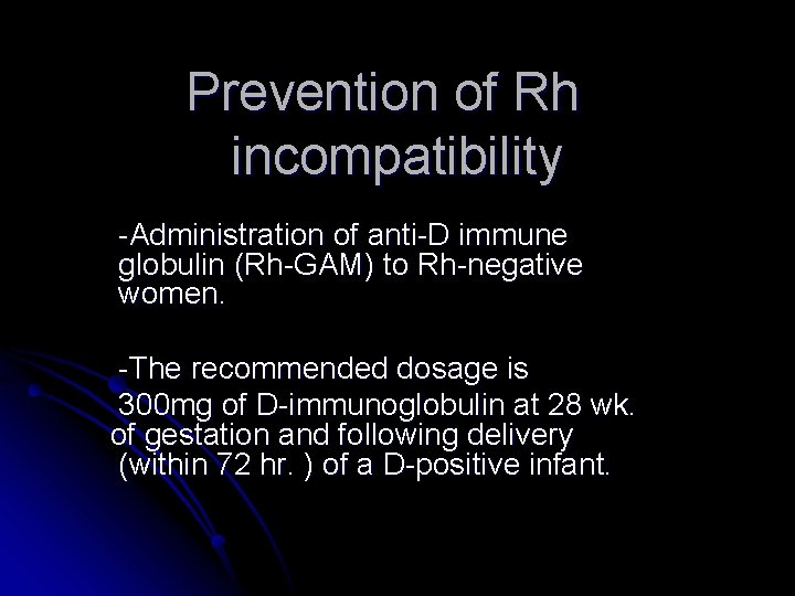 Prevention of Rh incompatibility -Administration of anti-D immune globulin (Rh-GAM) to Rh-negative women. -The