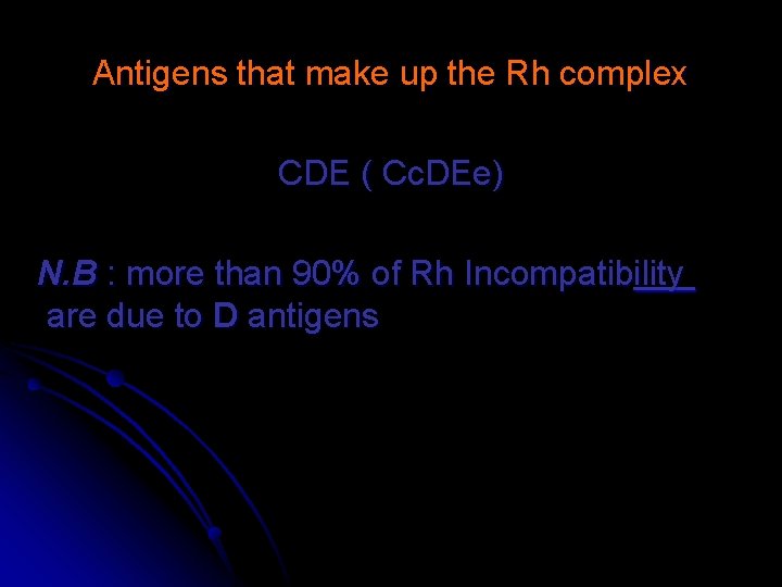 Antigens that make up the Rh complex CDE ( Cc. DEe) N. B :