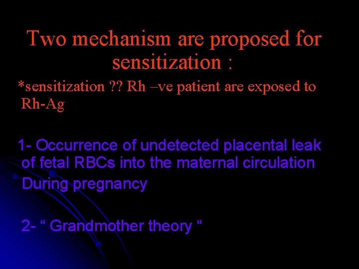 Two mechanism are proposed for sensitization : *sensitization ? ? Rh –ve patient are