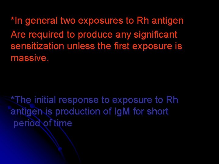 *In general two exposures to Rh antigen Are required to produce any significant sensitization